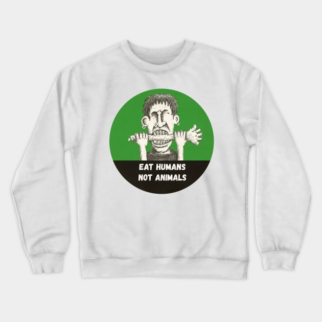 EAT HUMANS NOT ANIMALS Crewneck Sweatshirt by micalef